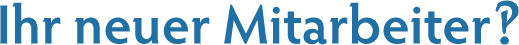 Ihr neuer Mitarbeiter?!